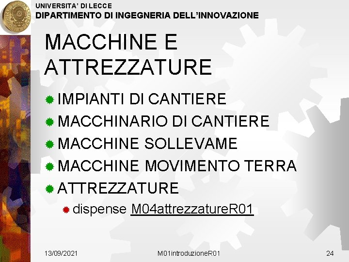 UNIVERSITA’ DI LECCE DIPARTIMENTO DI INGEGNERIA DELL’INNOVAZIONE MACCHINE E ATTREZZATURE ® IMPIANTI DI CANTIERE