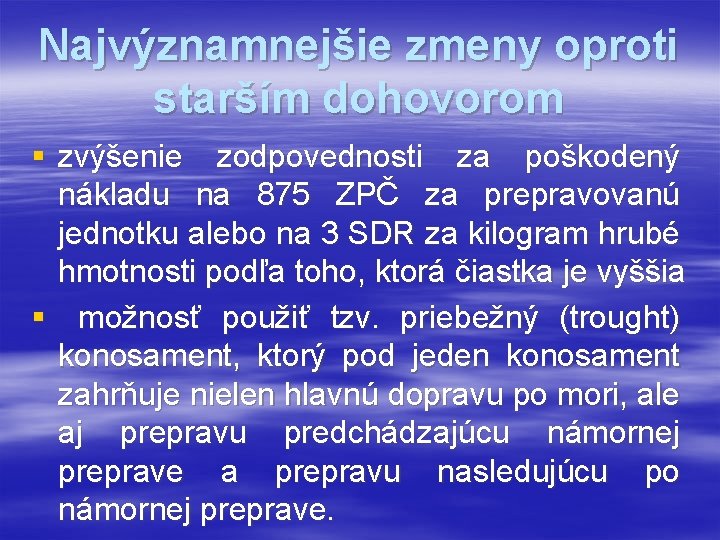 Najvýznamnejšie zmeny oproti starším dohovorom § zvýšenie zodpovednosti za poškodený nákladu na 875 ZPČ