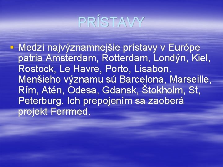 PRÍSTAVY § Medzi najvýznamnejšie prístavy v Európe patria Amsterdam, Rotterdam, Londýn, Kiel, Rostock, Le