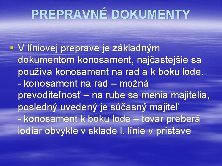 PREPRAVNÉ DOKUMENTY § V líniovej preprave je základným dokumentom konosament, najčastejšie sa používa konosament