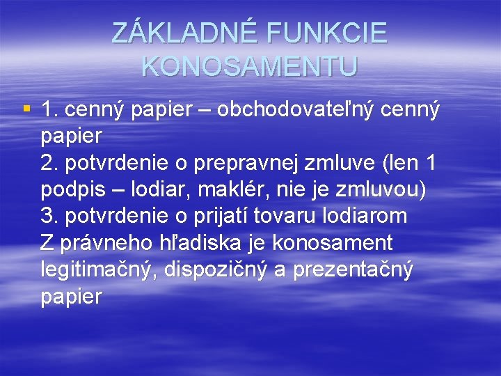 ZÁKLADNÉ FUNKCIE KONOSAMENTU § 1. cenný papier – obchodovateľný cenný papier 2. potvrdenie o