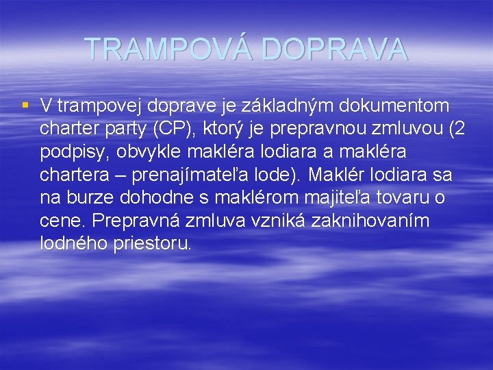 TRAMPOVÁ DOPRAVA § V trampovej doprave je základným dokumentom charter party (CP), ktorý je