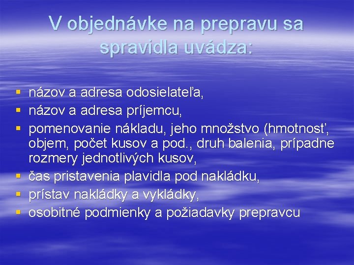 V objednávke na prepravu sa spravidla uvádza: § § § názov a adresa odosielateľa,