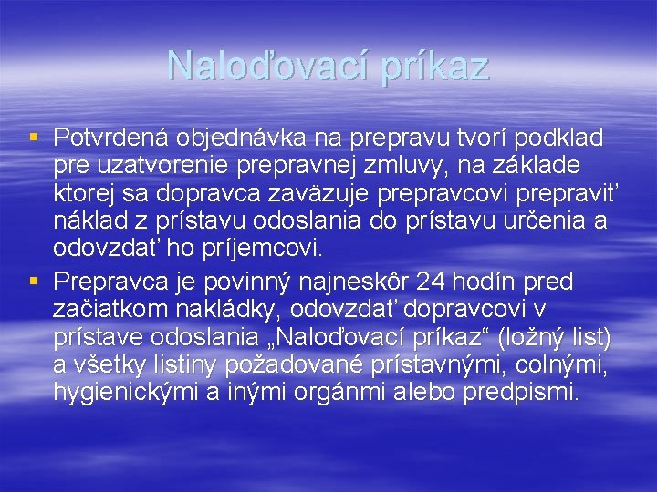 Naloďovací príkaz § Potvrdená objednávka na prepravu tvorí podklad pre uzatvorenie prepravnej zmluvy, na