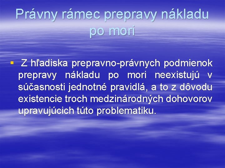 Právny rámec prepravy nákladu po mori § Z hľadiska prepravno-právnych podmienok prepravy nákladu po