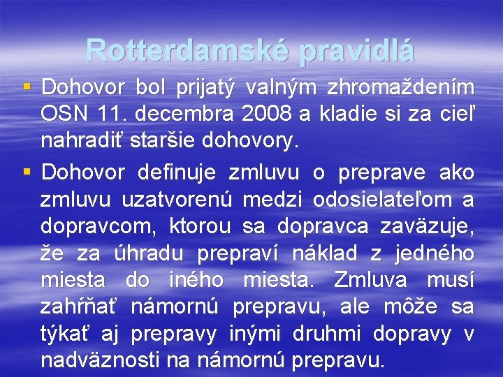 Rotterdamské pravidlá § Dohovor bol prijatý valným zhromaždením OSN 11. decembra 2008 a kladie