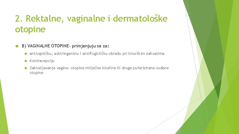 2. Rektalne, vaginalne i dermatološke otopine B) VAGINALNE OTOPINE- primjenjuju se za: antiseptičku, adstringentnu
