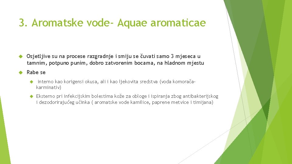 3. Aromatske vode- Aquae aromaticae Osjetljive su na procese razgradnje i smiju se čuvati