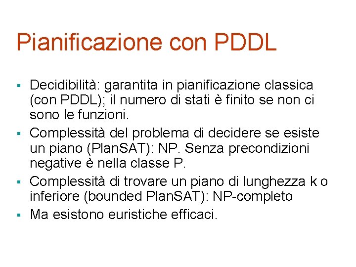 Pianificazione con PDDL § § Decidibilità: garantita in pianificazione classica (con PDDL); il numero