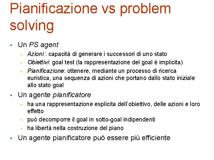 Pianificazione vs problem solving § Un PS agent § § Un agente pianificatore §