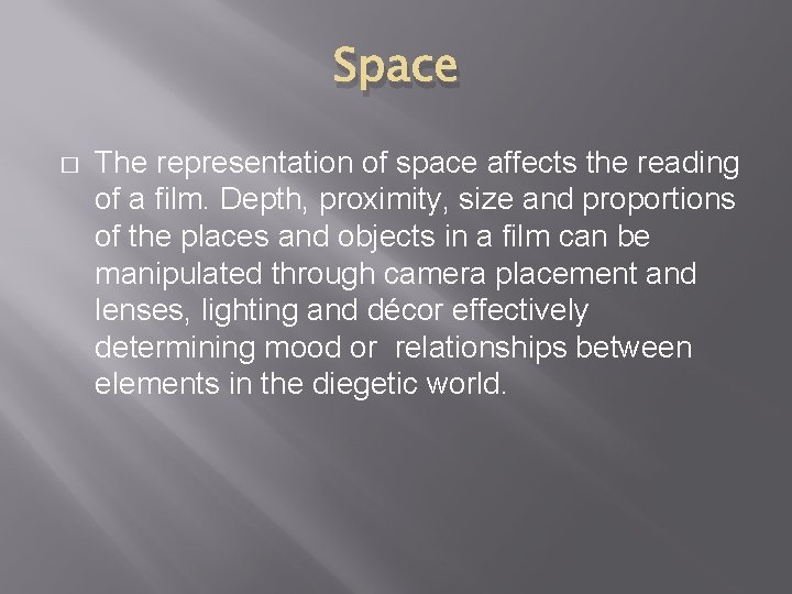 Space � The representation of space affects the reading of a film. Depth, proximity,