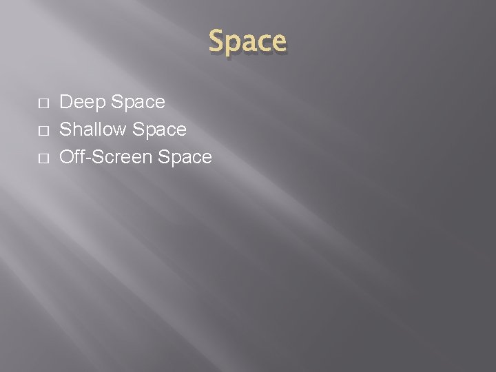 Space � � � Deep Space Shallow Space Off-Screen Space 
