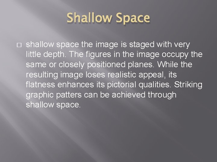 Shallow Space � shallow space the image is staged with very little depth. The