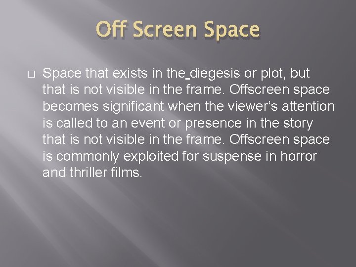 Off Screen Space � Space that exists in the diegesis or plot, but that