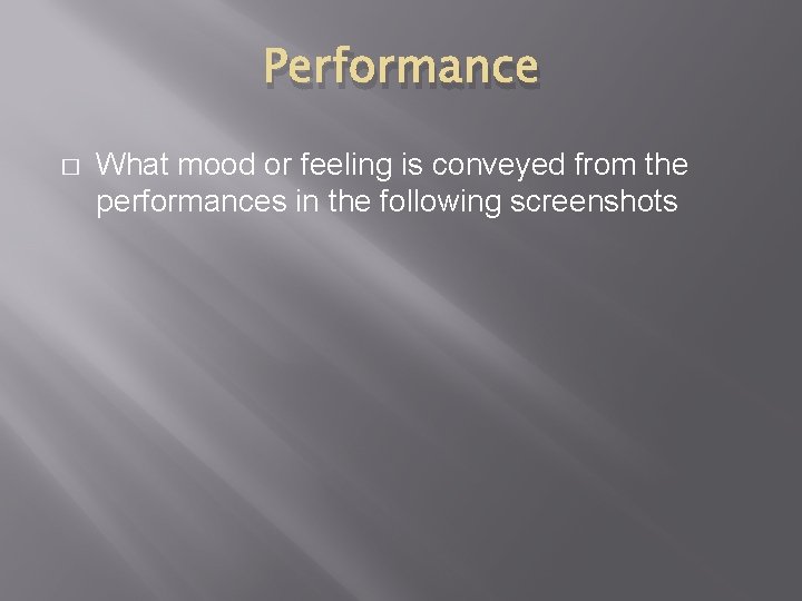 Performance � What mood or feeling is conveyed from the performances in the following