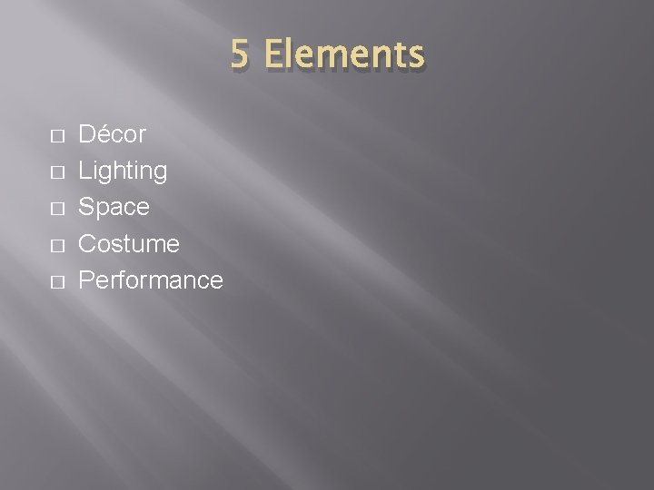 5 Elements � � � Décor Lighting Space Costume Performance 