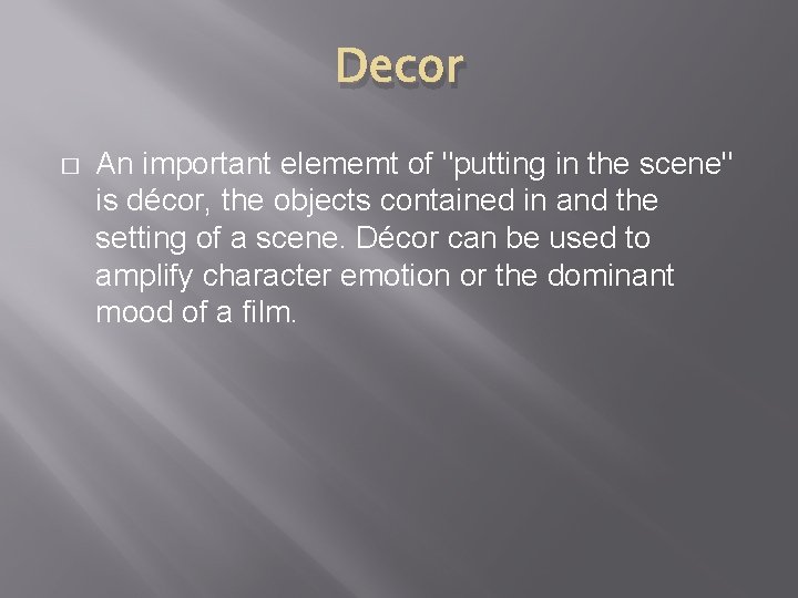 Decor � An important elememt of "putting in the scene" is décor, the objects