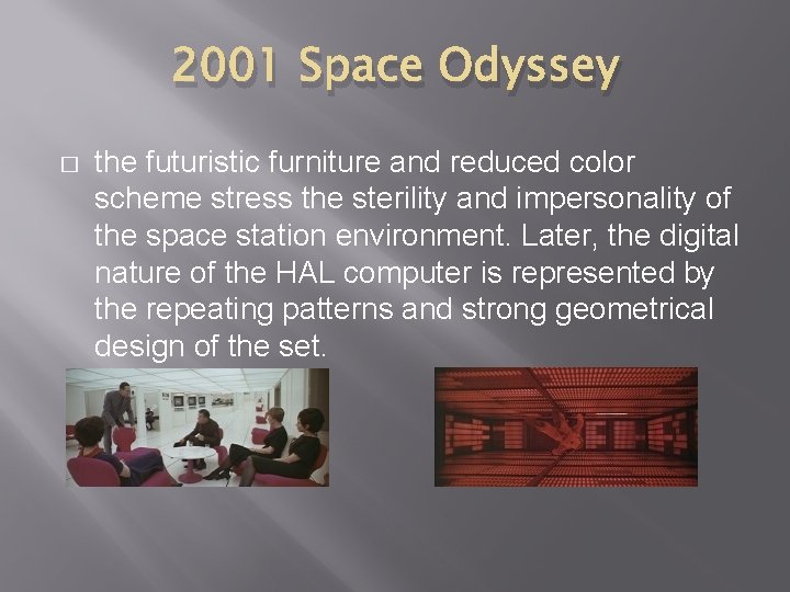 2001 Space Odyssey � the futuristic furniture and reduced color scheme stress the sterility