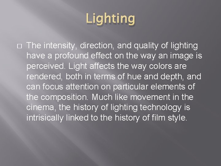 Lighting � The intensity, direction, and quality of lighting have a profound effect on