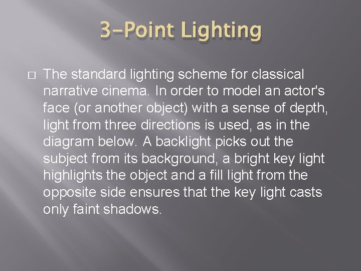 3 -Point Lighting � The standard lighting scheme for classical narrative cinema. In order