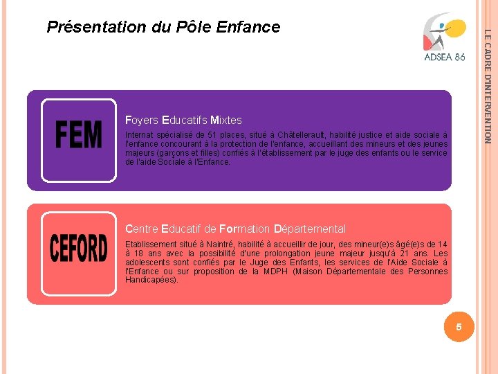 LE CADRE D'INTERVENTION Présentation du Pôle Enfance Foyers Educatifs Mixtes Internat spécialisé de 51