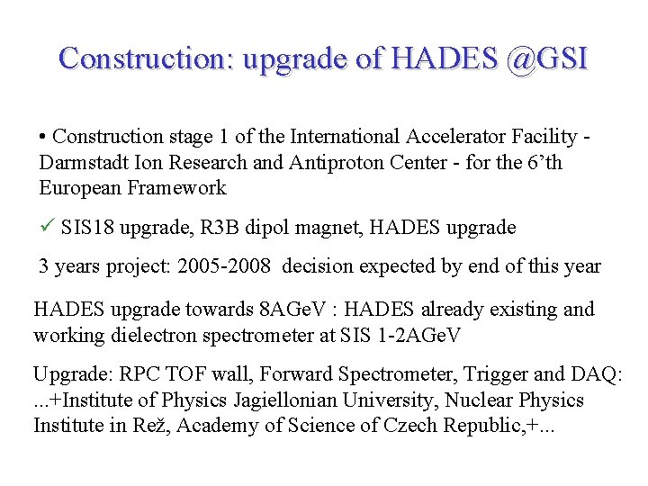 Construction: upgrade of HADES @GSI • Construction stage 1 of the International Accelerator Facility