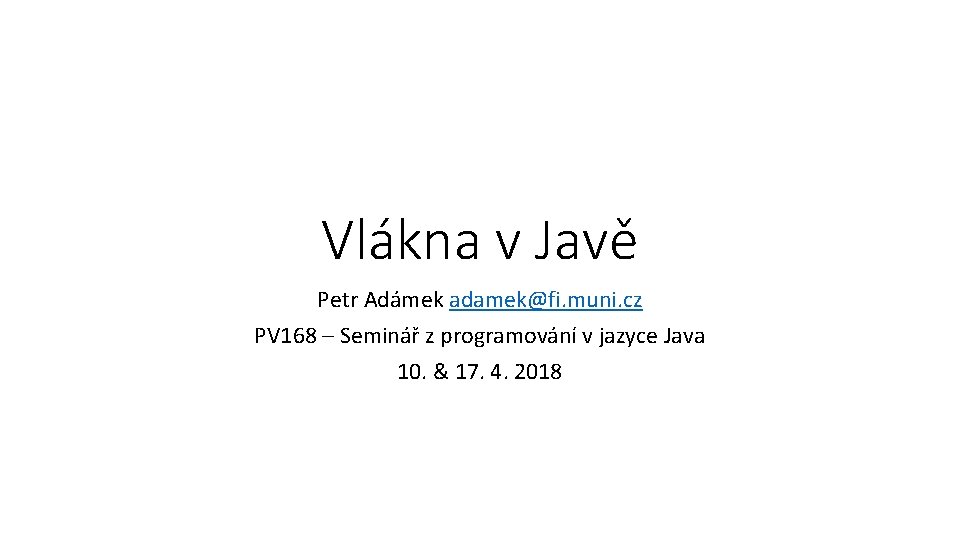 Vlákna v Javě Petr Adámek adamek@fi. muni. cz PV 168 – Seminář z programování