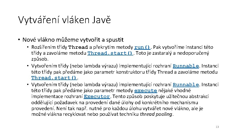 Vytváření vláken Javě • Nové vlákno můžeme vytvořit a spustit • Rozšířením třídy Thread