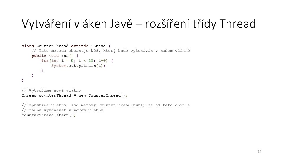 Vytváření vláken Javě – rozšíření třídy Thread class Counter. Thread extends Thread { //