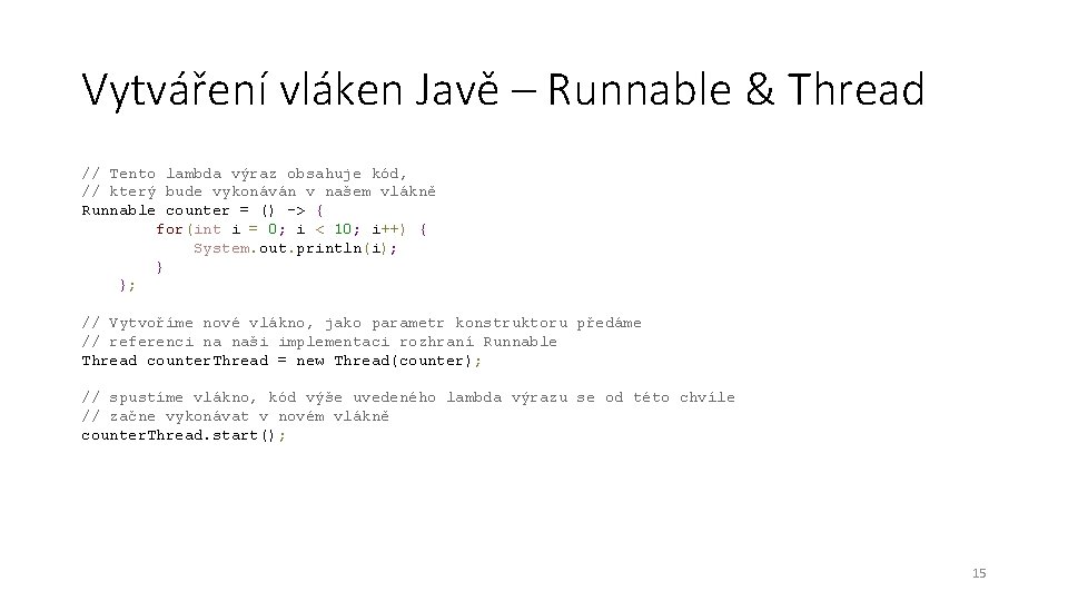 Vytváření vláken Javě – Runnable & Thread // Tento lambda výraz obsahuje kód, //