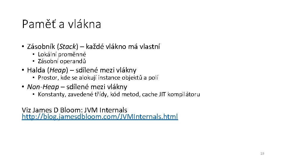 Paměť a vlákna • Zásobník (Stack) – každé vlákno má vlastní • Lokální proměnné