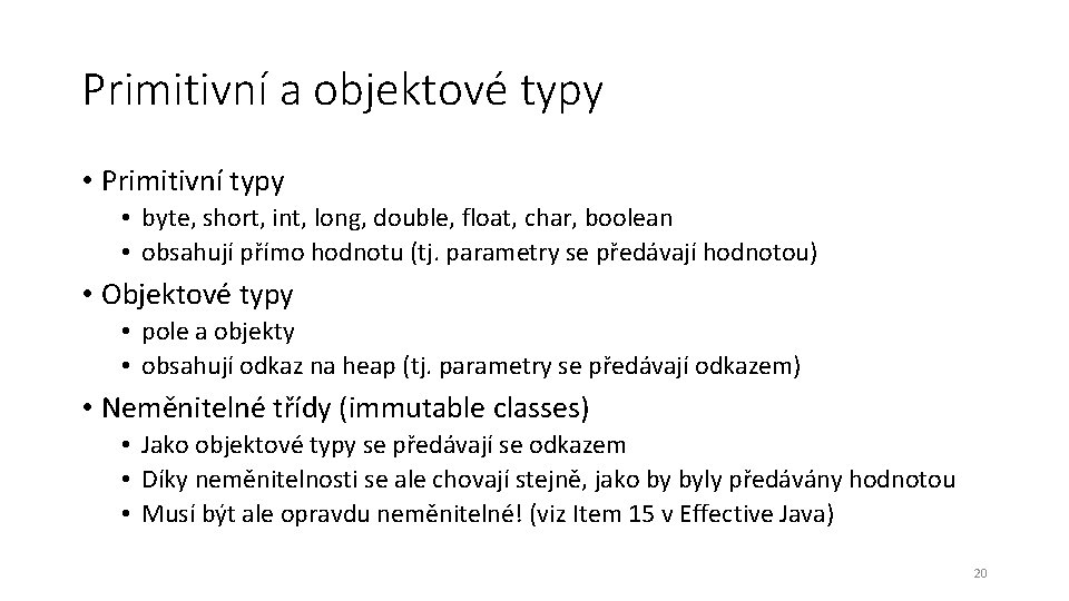 Primitivní a objektové typy • Primitivní typy • byte, short, int, long, double, float,