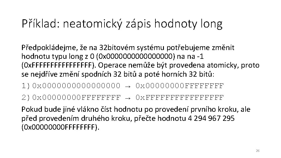 Příklad: neatomický zápis hodnoty long Předpokládejme, že na 32 bitovém systému potřebujeme změnit hodnotu