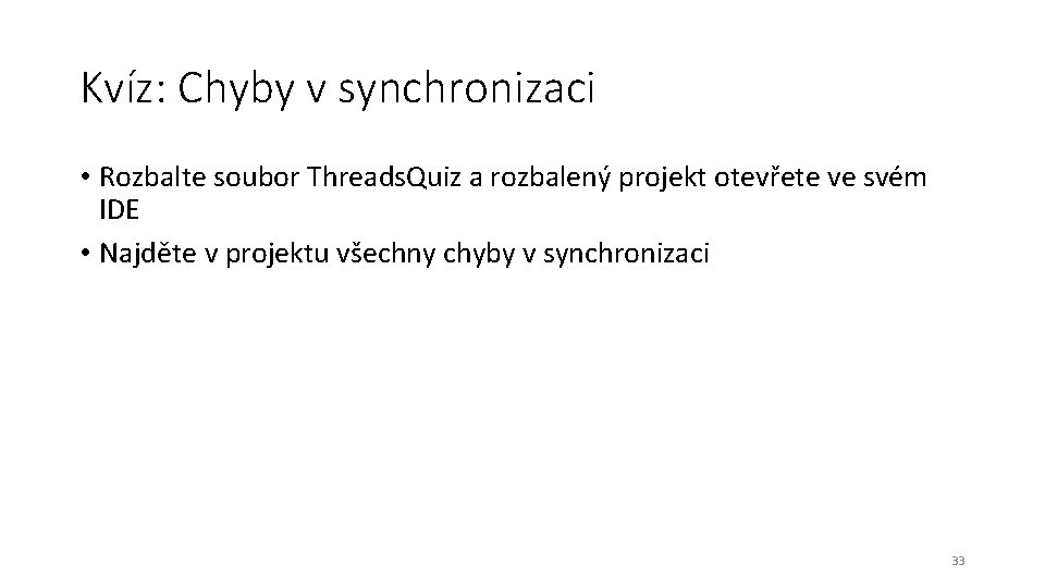 Kvíz: Chyby v synchronizaci • Rozbalte soubor Threads. Quiz a rozbalený projekt otevřete ve