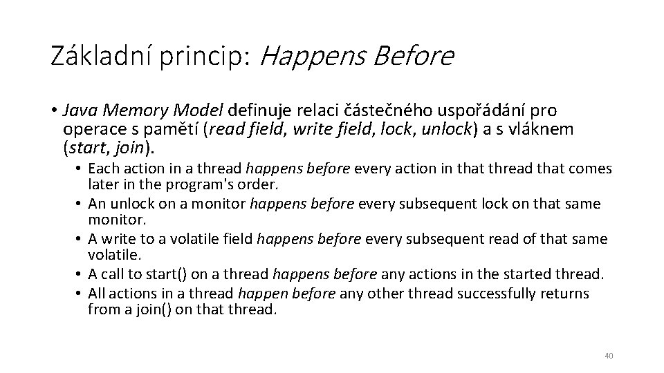 Základní princip: Happens Before • Java Memory Model definuje relaci částečného uspořádání pro operace