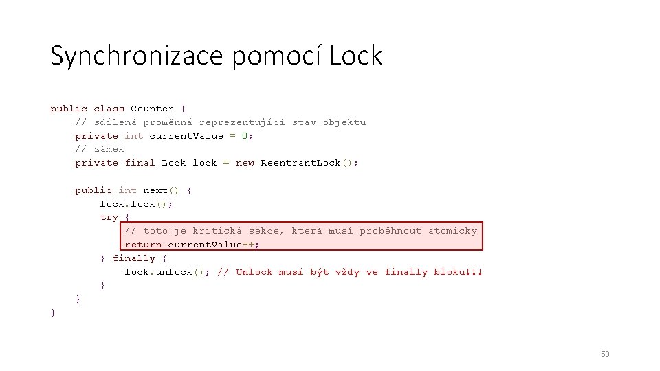 Synchronizace pomocí Lock public class Counter { // sdílená proměnná reprezentující stav objektu private