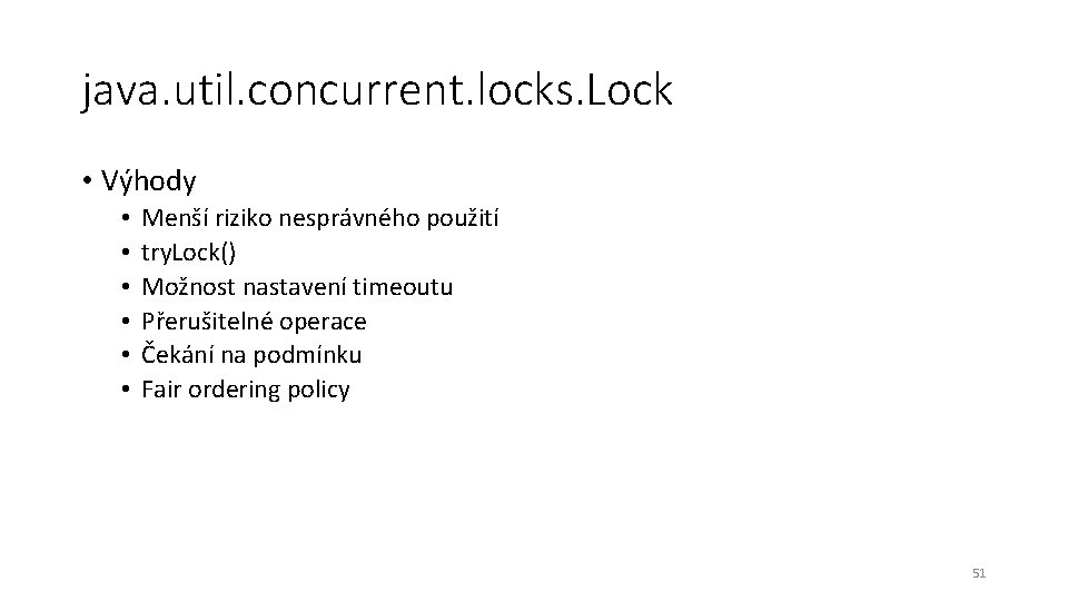 java. util. concurrent. locks. Lock • Výhody • • • Menší riziko nesprávného použití