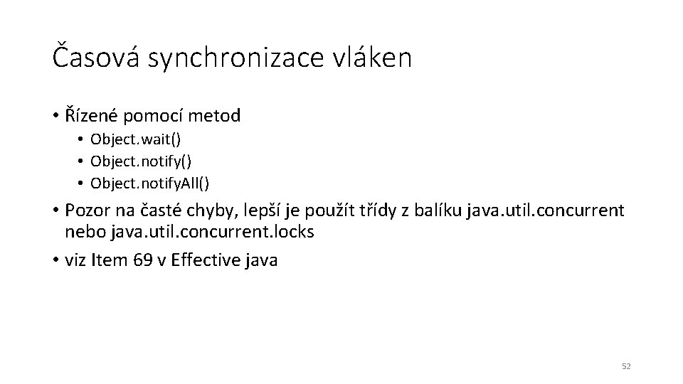 Časová synchronizace vláken • Řízené pomocí metod • Object. wait() • Object. notify. All()