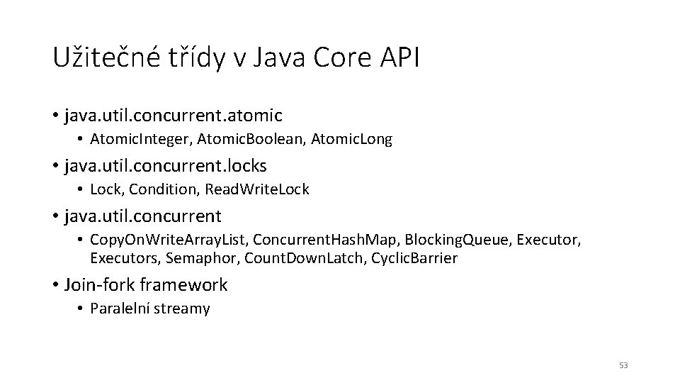 Užitečné třídy v Java Core API • java. util. concurrent. atomic • Atomic. Integer,