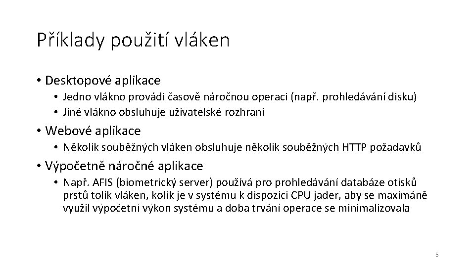 Příklady použití vláken • Desktopové aplikace • Jedno vlákno provádi časově náročnou operaci (např.