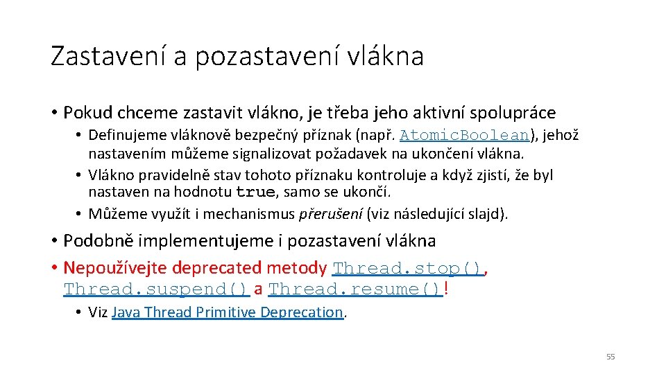 Zastavení a pozastavení vlákna • Pokud chceme zastavit vlákno, je třeba jeho aktivní spolupráce