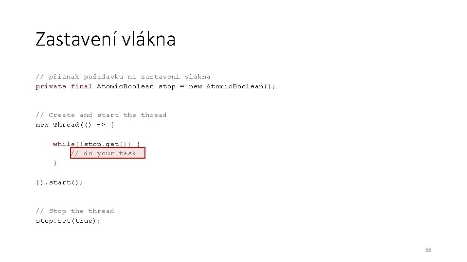 Zastavení vlákna // příznak požadavku na zastavení vlákna private final Atomic. Boolean stop =