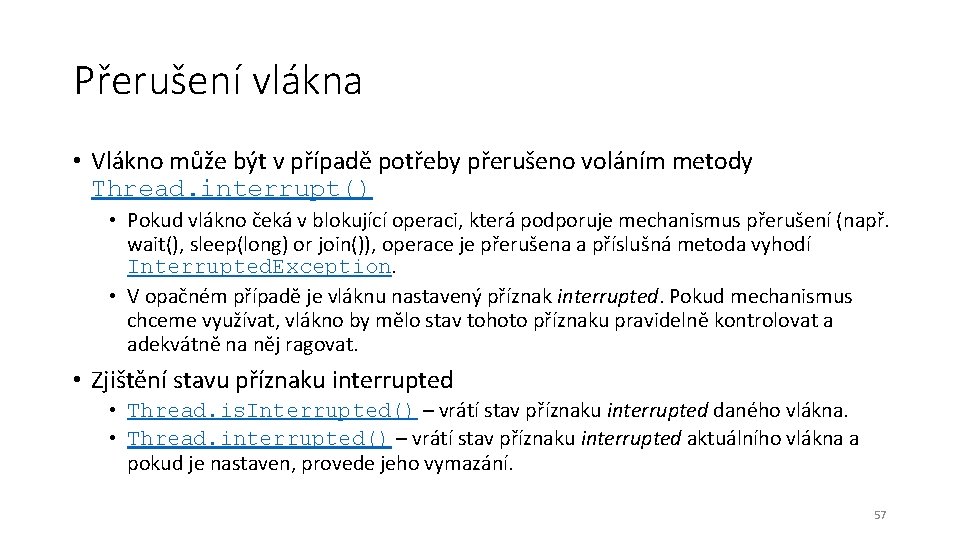 Přerušení vlákna • Vlákno může být v případě potřeby přerušeno voláním metody Thread. interrupt()