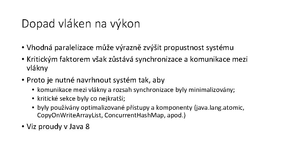 Dopad vláken na výkon • Vhodná paralelizace může výrazně zvýšit propustnost systému • Kritickým