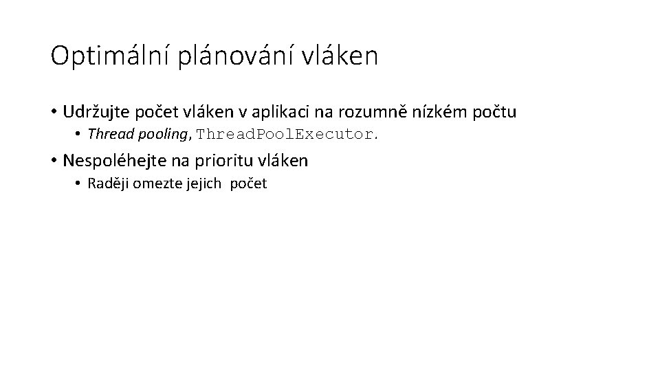 Optimální plánování vláken • Udržujte počet vláken v aplikaci na rozumně nízkém počtu •