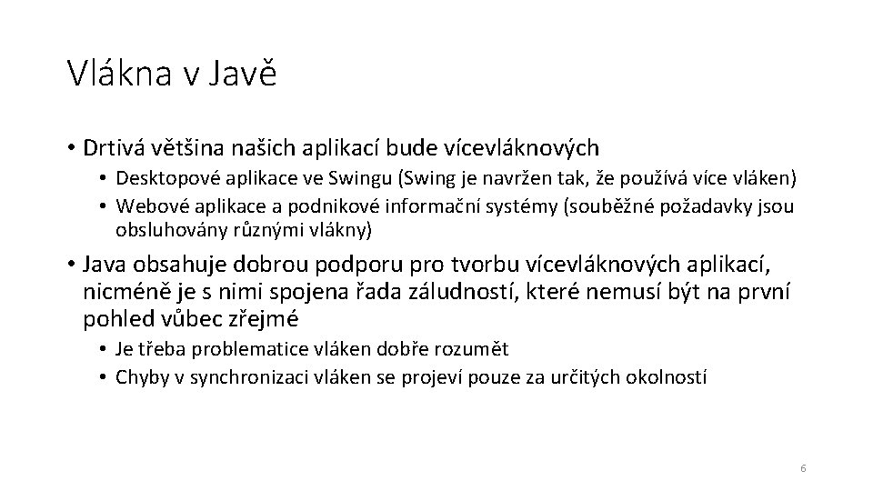 Vlákna v Javě • Drtivá většina našich aplikací bude vícevláknových • Desktopové aplikace ve