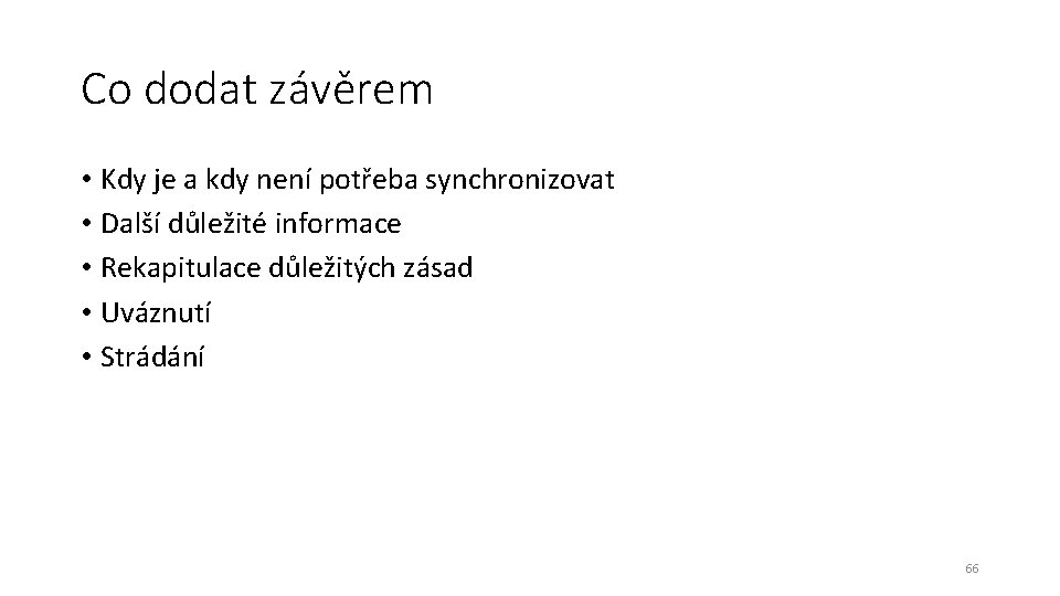 Co dodat závěrem • Kdy je a kdy není potřeba synchronizovat • Další důležité