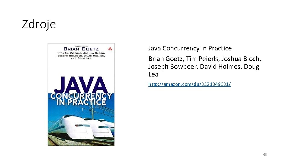 Zdroje Java Concurrency in Practice Brian Goetz, Tim Peierls, Joshua Bloch, Joseph Bowbeer, David