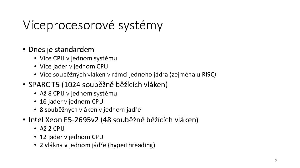 Víceprocesorové systémy • Dnes je standardem • Více CPU v jednom systému • Více