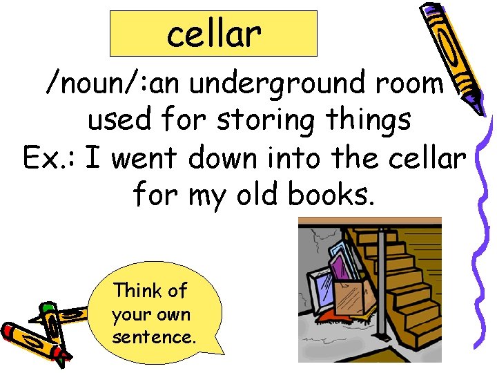 cellar /noun/: an underground room used for storing things Ex. : I went down